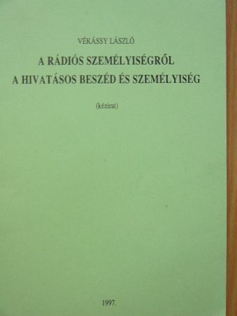 Vékássy László - A rádiós személyiségről/A hivatalos beszéd és személyiség [antikvár]