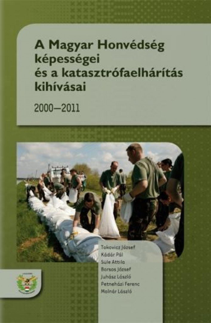 Tokovicz József, Kádár Pál, Süle Attila, Borsos József, Juhász László, Petneházi Ferenc, Molnár László - A Magyar Honvédség képességei és a katasztrófaelhárítás kihívásai [antikvár]