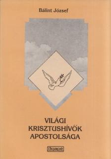 BÁLINT JÓZSEF - Világi krisztushívők apostolsága [antikvár]