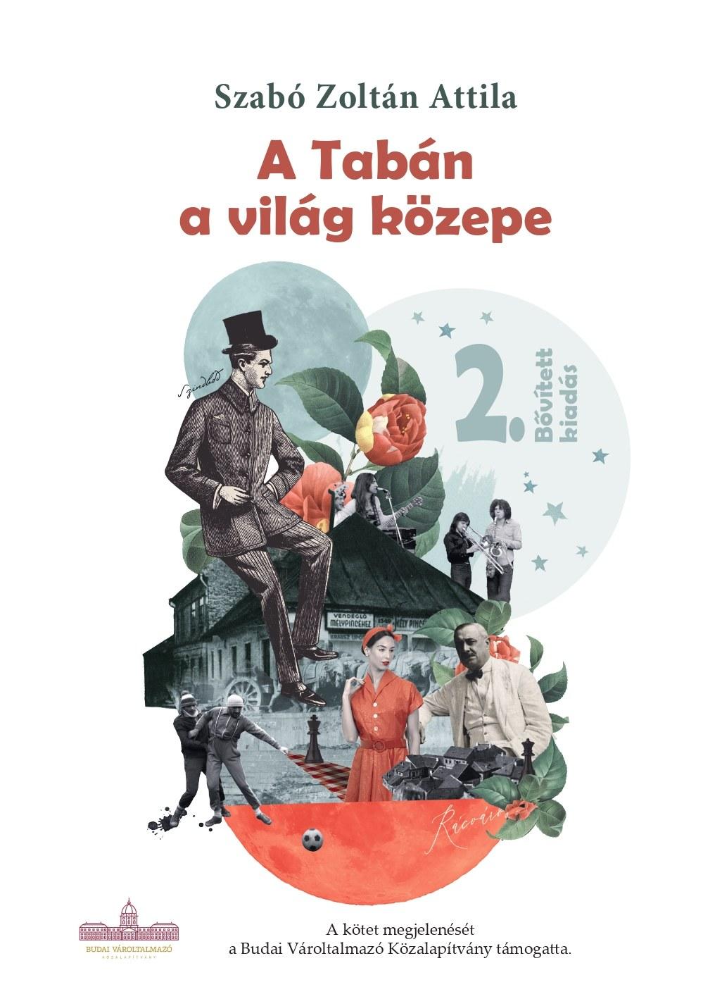 Szabó Zoltán Attila - A Tabán a világ közepe, 2. bővített kiadás