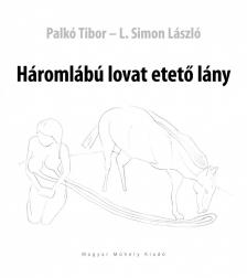 L.SIMON LÁSZLÓ, Palkó Tibor - Háromlábú lovat etető lány [antikvár]