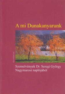 Dr. Seregi György - A mi Dunakanyarunk [antikvár]