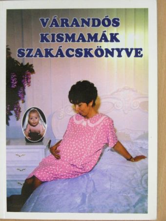 Devics Józsefné - Várandós kismamák szakácskönyve [antikvár]