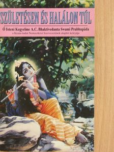 A. C. Bhaktivedanta Swami Prabhupáda - Születésen és halálon túl [antikvár]