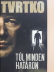 Vujity Tvrtko - Túl minden határon [antikvár]