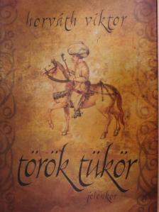Horváth Viktor - Török tükör [antikvár]