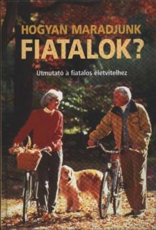 BENCZÉDI MAGDA (SZERK.) - Hogyan maradjunk fiatalok? [antikvár]
