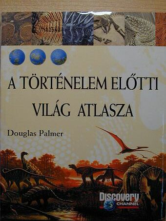 Douglas Palmer - A történelem előtti világ atlasza [antikvár]