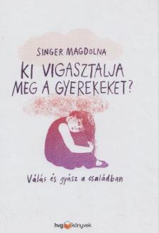 Singer Magdolna - Ki vigasztalja meg a gyerekeket? [antikvár]