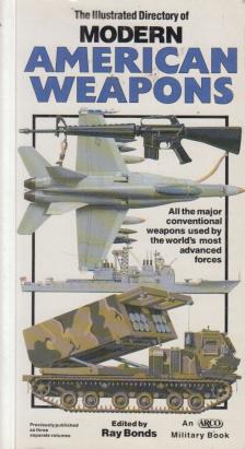 Ray Bonds - The Illustrated Directory of Modern American Weapons [antikvár]