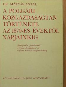 Dr. Mátyás Antal - A polgári közgazdaságtan története az 1870-es évektől napjainkig [antikvár]