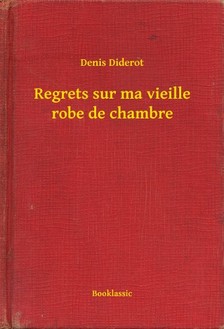 Denis Diderot - Regrets sur ma vieille robe de chambre [eKönyv: epub, mobi]