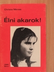 Christa Meves - Élni akarok! [antikvár]
