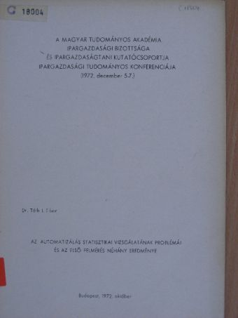 Dr. Tóth I. Tibor - A Magyar Tudományos Akadémia Ipargazdasági Bizottsága és Ipargazdaságtani Kutatócsoportja Ipargazdasági Tudományos konferenciája [antikvár]