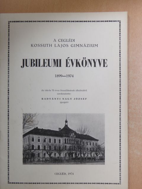 A ceglédi Kossuth Lajos Gimnázium Jubileumi Évkönyve 1899-1974 [antikvár]