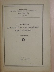 A tanácsok a dolgozó nép hatalmának helyi szervei 3. [antikvár]