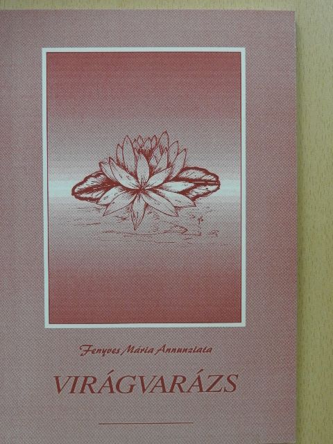 Fenyves Mária Annunziata - Virágvarázs (dedikált példány) [antikvár]
