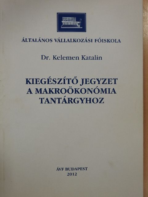 Dr. Kelemen Katalin - Kiegészítő jegyzet a makroökonómia tantárgyhoz [antikvár]