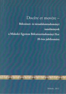 Illésné Kovács Mária - Docére et movére - Bölcsészet- és társadalomtudományi tanulmányok a Miskolci Egyetem Bölcsészettudományi Kar 20 éves jubileumára [antikvár]