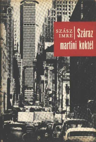SZÁSZ IMRE - Száraz martini koktél [antikvár]