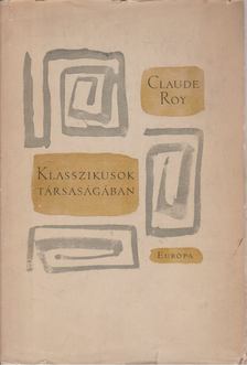 Claude Roy (szerk.) - Klasszikusok társaságában [antikvár]
