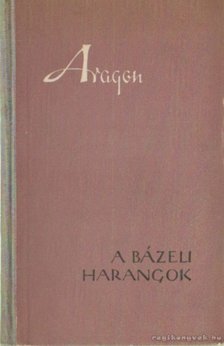 ARAGON, LOUIS - A bázeli harangok [antikvár]