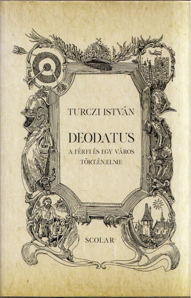 TURCZI ISTVÁN - Deodatus - A férfi és egy város történelme (dedikált) [antikvár]