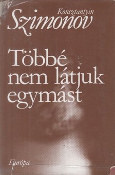 Szimonov, Konsztantyin - Többé nem látjuk egymást [antikvár]