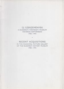 B. Nagy Anikó, Földes Emília, Mattyasovszky Zsolnay Péter - Új szerzemények a Budapesti Történeti Múzeum Fővárosi Képtárában 1985-1995 / Recent Acquisitions in the Municipal Picture Gallery of the Budapest History Museum 1985-1995 [antikvár]