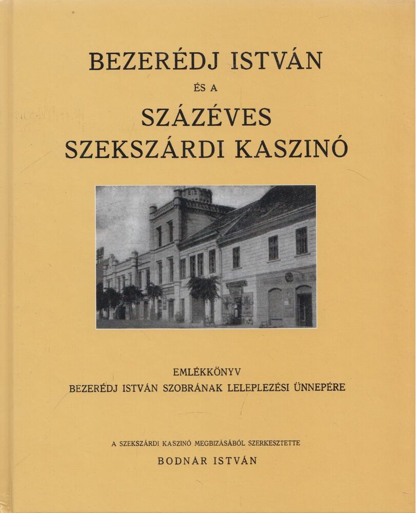 Bodnár István - Bezerédj István és a százéves szekszárdi kaszinó (reprint) [antikvár]