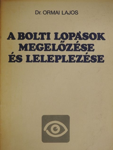 Dr. Ormai Lajos - A bolti lopások megelőzése és leleplezése [antikvár]