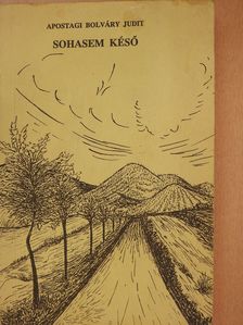 Apostagi Bolváry Judit - Sohasem késő (dedikált példány) [antikvár]
