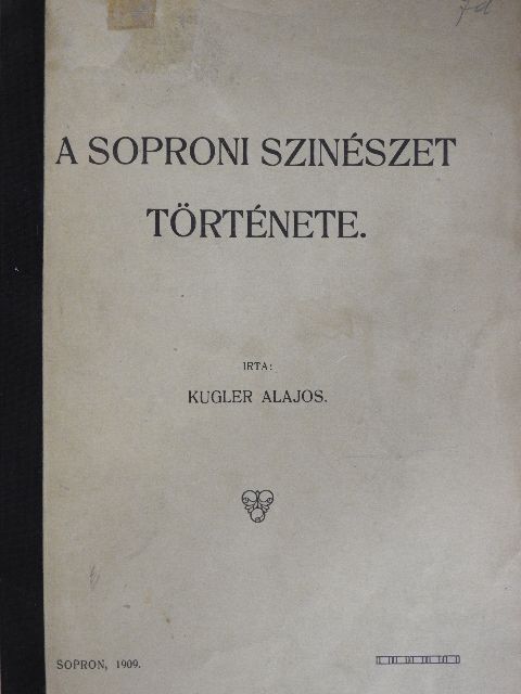 Kugler Alajos - A soproni szinészet története [antikvár]