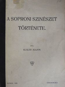 Kugler Alajos - A soproni szinészet története [antikvár]