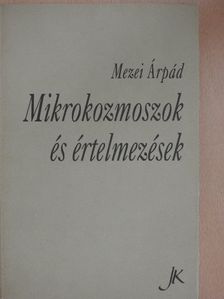 Mezei Árpád - Mikrokozmoszok és értelmezések [antikvár]
