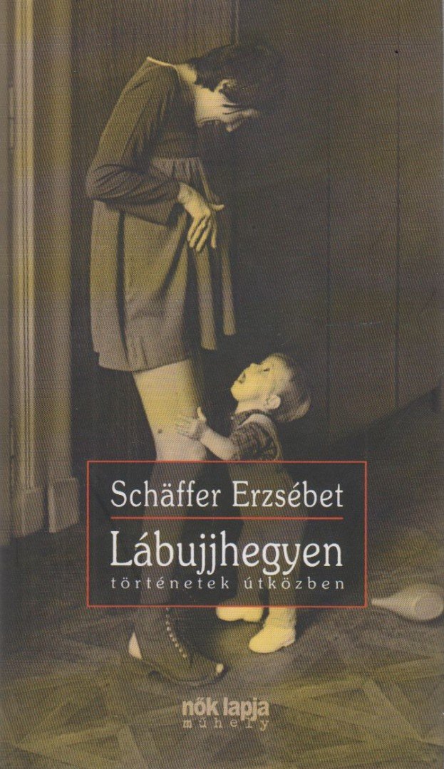 Schäffer Erzsébet - Lábujjhegyen [antikvár]