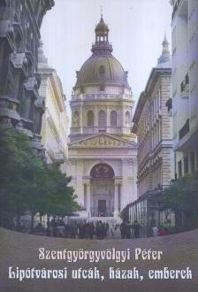 Szentgyörgyvölgyi Péter - Lipótvárosi utcák, házak, emberek (dedikált) [antikvár]