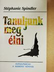 Stéphanie Spindler - Tanuljunk meg élni! [antikvár]