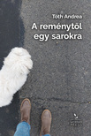 Tóth Andrea - A reménytől egy sarokra