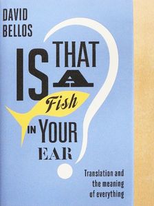 David Bellos - Is That a Fish in Your Ear? [antikvár]
