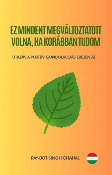 Singh Chahal Ranjot - Ez Mindent Megváltoztatott Volna, Ha Korábban Tudom [eKönyv: epub, mobi]