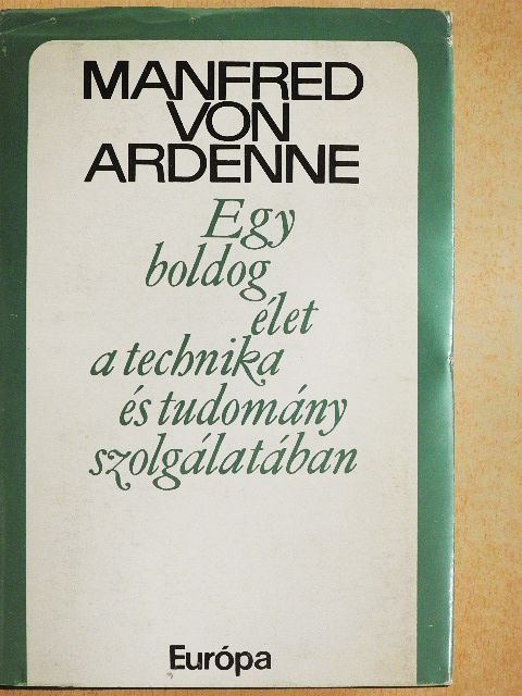 Manfred von Ardenne - Egy boldog élet a technika és tudomány szolgálatában [antikvár]