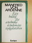 Manfred von Ardenne - Egy boldog élet a technika és tudomány szolgálatában [antikvár]