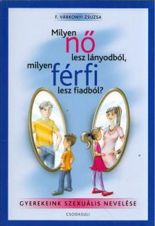 F. Várkonyi Zsuzsa - Milyen nő lesz lányodból, milyen férfi lesz fiadból? [antikvár]