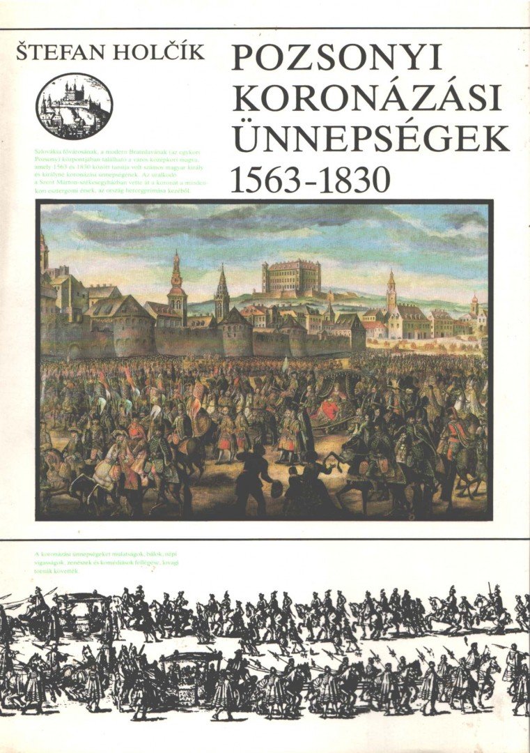 HOLCIK, STEFAN - Pozsonyi koronázási ünnepségek 1563-1830 [antikvár]