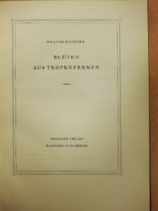Walter Richter - Blüten aus Tropenfernen [antikvár]