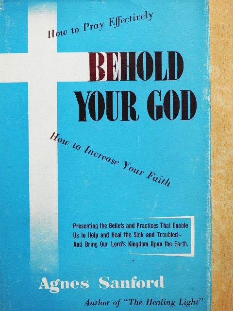 Agnes Sanford - Behold Your God [antikvár]
