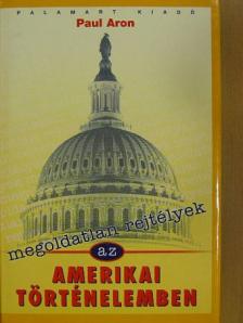 Paul Aron - Megoldatlan rejtélyek az amerikai történelemben [antikvár]