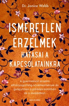 Dr. Jonice Webb - Ismeretlen érzelmek hatásai a kapcsolatainkra [szépséghibás]