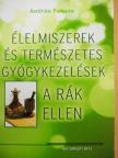 András Fekete - Élelmiszerek és természetes gyógykezelések a rák ellen [antikvár]